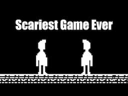 The Scariest Game I've Ever Made