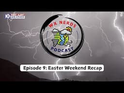 WX Nerds Episode 9: Easter Weekend Recap