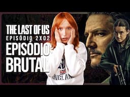 THE LAST OF US 2x02: EPISÓDIO BRUTAL | Análise com spoilers