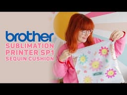 Brother SP1 Sublimation Printer | Sequin Cushion Project