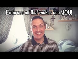 Embrace all that makes you YOU!