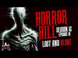 "Lost and Alone" S12E16 💀 Horror Hill (Scary Stories Creepypasta Podcast)