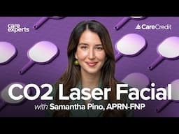 CO2 laser facials unpacked and explained, with guest Samantha Pino, on Care Experts by CareCredit