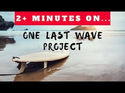 What is the One Last Wave Project? Just Give Me 2 Minutes