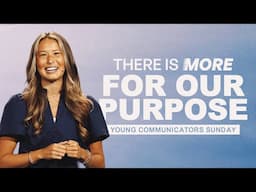 THERE IS MORE FOR OUR PURPOSE - YOUNG COMMUNICATORS (8:00am CT)