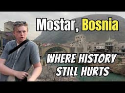 Mostar, Bosnia: Where Beauty Meets the Ghosts of the Past