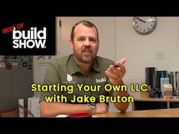 Best of The Build Show | Starting Your Own LLC with Jake Bruton
