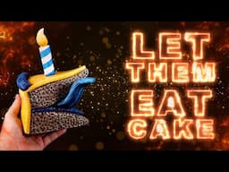 LET THEM EAT CAKE