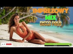 🎧 Imprezowy Mix Disco Polo 🎶 Szalej razem z nami 💃❤️