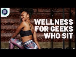 Wellness for Geeks Who Sit