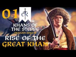 RISE OF THE GREAT KHAN! Crusader Kings 3 - Khans of the Steppe DLC Campaign #1