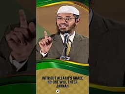 Without Allah’s Grace No One will Enter Jannah - Dr Zakir Naik