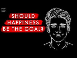 Should Happiness Be The Purpose of Your Life?