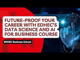 Future-Proof Your Career with EDHEC’s Data Science and AI for Business Course