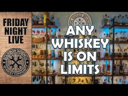 LIVE! What Bourbon Shall We Have? ALL of Them..