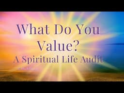 Discovering Your True Values – A Spiritual Self Assessment
