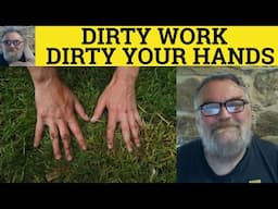 🔵 Dirty Work Meaning - Get Your Hands Dirty Defined - Dirty Your Hands Explanation Idioms Dirty Work