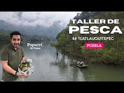 Taller de Pesca en Tlatlauquitepec Pueblo Mágico de Puebla, México - Popurrí de Viajes