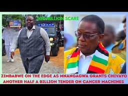 ZIMBABWE ON THE EDGE AS MNANGAGWA GRANTS CHIVAYO ANOTHER HALF A BILLION TENDER ON CANCER MACHINES