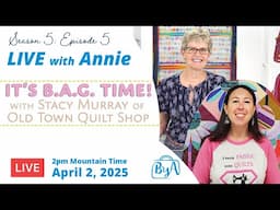 S5, Ep 5: It’s B.A.G. Time! with Stacy Murray of Old Town Quilt Shop (LIVE with Annie)