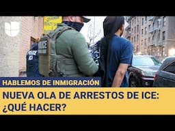 ¿Qué hacer ante la nueva ola de arrestos y deportaciones de ICE?: Hablemos de Inmigración