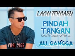 PINDAH TANGAN - ALI GANGGA / LAGU TERBARU 2025