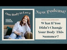 What If You Didn’t Change Your Body This Summer?