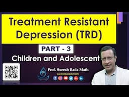 Treatment Resistance Depression in Child and Adolescent Population [Part 3] TRD in Children