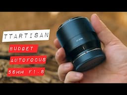 TTArtisan 56mm f1.8 -  Budget Lens for Video & Stills?