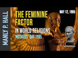 Manly P. Hall: The Feminine Factor in World Religions