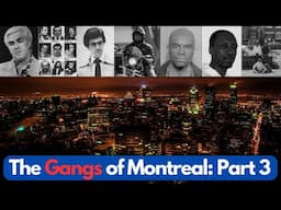 The Many Gangs of Montreal, Quebec - Part 3 of 3