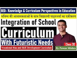 Integration of School Curriculum with futuristic needs | B.Ed. Semester 4 | By Pawan Mishra