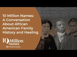 10 Million Names: A Conversation About African American Family History and Healing