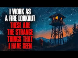 I Work as a Fire Lookout. These Are the Strange Things I've Seen.