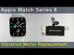 Apple Watch Series 8 Vibration Motor Not Working - Step by Step Replacement