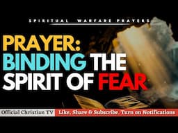 Prayer To Build Your Faith And Defeat The Spirit of Fear | Prayer to RENEW YOUR MIND