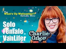 Solo Female Traveler on Safety, Trips, Pet, VanLifer Charlie Grace on What’s Up Wednesday!? Show
