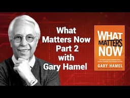 Gary Hamel - What Matters Now Part 2