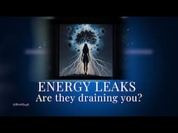 Plug the Leaks: How to Stop Energy Drains & Reclaim Your Power