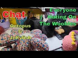 Crochet And Chat * Everyone Hating On The Woobles * Jellyfish * Octopus