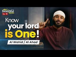 Know Your Lord is One! Al Wahid / Al Ahad | Allah's Beautiful Names Ep.30 | Sh.Ammar Alshukry