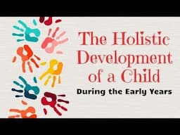 Holistic Approach to Child Development in Early Childhood Explained