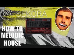 How To Make Melodic House like Sekora