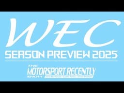 WEC Season Preview 2025 - The Motorsport Recently Show