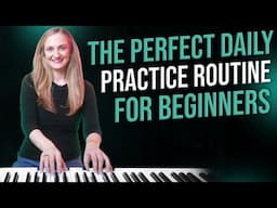 The ULTIMATE Piano Daily Practice Routine For Beginners
