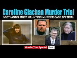 WHO KILLED CAROLINE GLACHAN? Inside the Courtroom of Scotland's Most CHILLING Trial (PART 2)