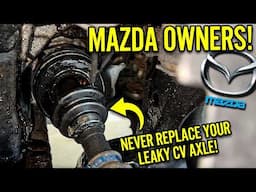 MAZDA OWNERS! Never Replace Your Leaky Axle | Fix Them Instead!