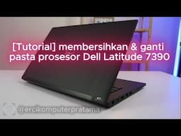 [Tutorial] HOW TO CLEAN AND REPLACE PROCESSOR PASTE ON DELL LATITUDE 7390