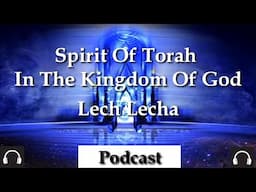 Spirit of Torah In The Kingdom Of God-Lech Lecha by Dr Benjamin Shadwick.