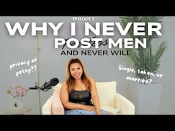 Ep. 3 Why I NEVER Post A Man & Never Will!